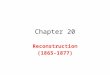 Chapter 20 Reconstruction (1865-1877). Chapter 20 Section 1: Rebuilding the South