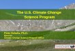 1 The U.S. Climate Change Science Program Peter Schultz, Ph.D. Director Climate Change Science Program Office Peter Schultz, Ph.D. Director Climate Change