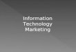 Information Technology Marketing. Study Plan Introduction to Info Tech Marketing (1 session) Marketing of Products (2 sessions) Marketing of Services