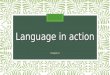 Language in action Chapter 6. Part I Using language Using language consists of different elements: Culture Ethnicity Gender Status Style