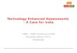 Technology Enhanced Assessments – A Case for India CBSE – CAER Conference 2014 Akanksha Bapna, Ph.D. Evaldesign