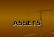 ASSETS. Learning Objectives 1. Determine whether an item meets the definition & recognition criteria for assets 2. Calculate initial value of an asset