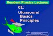 Resident Physics Lectures 01: Ultrasound Basics Principles George David, M.S. Associate Professor of Radiology