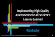 Implementing High Quality Assessments for All Students: Lessons Learned Kentucky Department of Education – CCSSO 2015 National Conference on Student Assessment