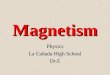 Magnetism Physics La Cañada High School Dr.E. Magnetism 1 1 Magnetism is a force that attracts certain metalsMagnetism is a force that attracts certain