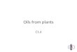 Oils from plants C1.6. What do I need to know? Recall that oils can be obtained from plants Describe the properties of oils and formation of emulsions