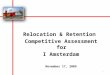 Relocation & Retention Competitive Assessment for I Amsterdam November 17, 2009 1