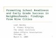 1 Promoting School Readiness and Early Grade Success in Neighborhoods: Findings from Nine Cities Leah Hendey G. Thomas Kingsley The Urban Institute Urban