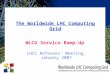 The Worldwide LHC Computing Grid WLCG Service Ramp-Up LHCC Referees’ Meeting, January 2007