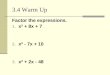 3.4 Warm Up Factor the expressions. 1. x² + 8x + 7 2. x² - 7x + 10 3. x² + 2x - 48