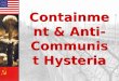 Containment & Anti- Communist Hysteria Containment & Anti- Communist Hysteria