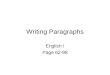 Writing Paragraphs English I Page 62-98. WHAT IS A PARAGRAPH? A paragraph usually contains a general idea in one sentence, and 4 - 5 supporting sentences