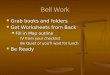 Bell Work Grab books and folders Grab books and folders Get Worksheets from Back Get Worksheets from Back Fill in Map outline Fill in Map outline IV from