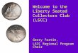 Welcome to the Liberty Seated Collectors Club (LSCC) Gerry Fortin, LSCC Regional Program Chair