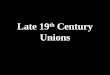Late 19 th Century Unions. Typical Labor Demands 8-Hour Workday Equal pay for women Child labor laws Workers’ Injury insurance Abolish prison labor Children