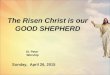 The Risen Christ is our GOOD SHEPHERD St. Peter Worship Sunday, April 26, 2015