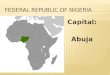 Capital: Abuja. PROMISEPROBLEMS Capital: Abuja  Hausa- Fulani (29%)  Yoruba (21%)  Igbo (18%)  Ijaw (10%) 