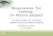 Biosciences for Farming in Africa project A case-study in science communication/understanding Dr Bernie Jones 11/11/2013