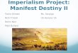 US Honors Imperialism Project: Manifest Destiny II Farris Ahmed Nish Trivedi Rohin Nair Matt Bullard Ms. Sanyigo US Honors/ 1A