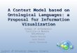 A Context Model based on Ontological Languages: a Proposal for Information Visualization School of Informatics Castilla-La Mancha University Ramón Hervás