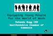 Connect Collaborate Grow Equipping Young People for the World of Work Yolanda Rugg CEO Hertfordshire Chamber of Commerce