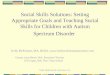 Kelly McKinnon & Associates, Inc. Social Skills Solutions: Setting Appropriate Goals and Teaching Social Skills for Children with Autism Spectrum Disorder