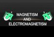 MAGNETISM AND ELECTROMAGNETISM. Magnetism = the phenomenon of physical attraction for iron observed in magnets, inseparably associated with moving electricity
