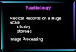 Medical Records on a Huge Scale display storage Image Processing Radiology