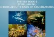 THE SEA BOOK 6 BY WILLIAM NIU A BOOK ABOUT 4 KINDS OF SEA CREATURES