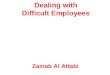 Dealing with Difficult Employees Zainab Al Attabi