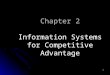 1 Chapter 2 Information Systems for Competitive Advantage