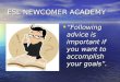ESL NEWCOMER ACADEMY “Following advice is important if you want to accomplish your goals”. “Following advice is important if you want to accomplish your
