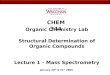 CHEM 344 Organic Chemistry Lab January 20 th & 21 st 2009 Structural Determination of Organic Compounds Lecture 1 – Mass Spectrometry