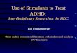 Use of Stimulants to Treat ADHD: Interdisciplinary Research at the HDC Bill Frankenberger These studies represent collaborations with students and faculty