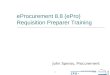 OFFICE OF THE CHIEF FINANCIAL OFFICER CFO - Procurement 1 eProcurement 8.8 (ePro) Requisition Preparer Training John Speros, Procurement