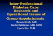 Inter-Professional Diabetes Care: Research and Operational Issues of Group Appointments Susan Kirsh, MD David Edelman, MD, MPH Hank Wu, M.D
