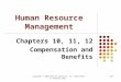 Copyright © 2010 Pearson Education, Inc. Publishing as Prentice Hall10-1 Human Resource Management Chapters 10, 11, 12 Compensation and Benefits