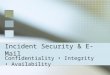 Incident Security & E-Mail Confidentiality Integrity Availability