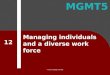 MGMT5 © 2012 Cengage Learning Managing individuals and a diverse work force 12