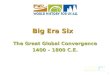 1 The Great Global Convergence 1400 – 1800 C.E. Big Era Six