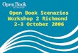 © 2006 The Neville Freeman Agency Open Book Scenarios Workshop 2 Richmond 2-3 October 2006