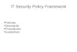 IT Security Policy Framework ● Policies ● Standards ● Procedures ● Guidelines