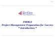 1 TenStep Project Management Process ™ PM00.0 PM00.0 Project Management Preparation for Success * Introduction *