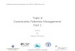Topic 6 Community Fisheries Management Part 1 Notes By Ragnar Arnason Coastal Fisheries Policy and Planning Course, 28/01/08 – 8/02/08, Apia, Samoa Secretariat