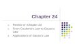 Chapter 24 1. Review on Chapter 23 2. From Coulomb's Law to Gauss’s Law 3. Applications of Gauss’s Law