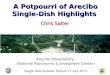 Single Dish Summer School: 11 July 2013 A Potpourri of Arecibo Single-Dish Highlights Chris Salter Arecibo Observatory (National Astronomy & Ionosphere