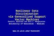 Nonlinear Data Discrimination via Generalized Support Vector Machines David R. Musicant and Olvi L. Mangasarian University of Wisconsin - Madison musicant