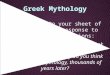 Greek Mythology Quickwrite: On your sheet of paper, write a response to the following questions: What do you already know about Greek mythology? Can you
