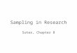 Sampling in Research Suter, Chapter 8. Questions about sampling Sample size – do I have enough participants? Is it the right kind of sample? Is it representative?