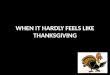 WHEN IT HARDLY FEELS LIKE THANKSGIVING. MY UNTHANKSGIVING LIST 1. 2. 3. 4